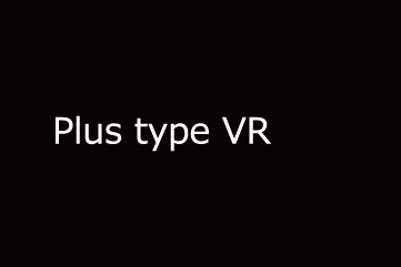 Plus type 360 degrees VR